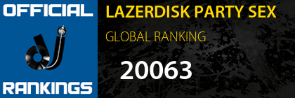 LAZERDISK PARTY SEX GLOBAL RANKING