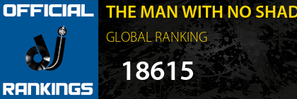 THE MAN WITH NO SHADOW GLOBAL RANKING