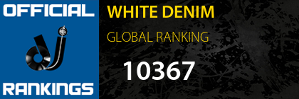 WHITE DENIM GLOBAL RANKING