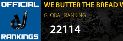 WE BUTTER THE BREAD WITH BUTTER GLOBAL RANKING