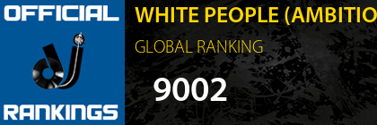 WHITE PEOPLE (AMBITION & MDA) GLOBAL RANKING