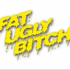 FAT UGLY BITCH
