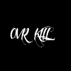 OVR KILL
