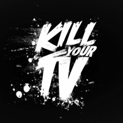 Kill Your TV