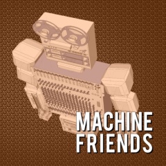 Machine Friends