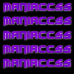 Maniaccss