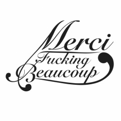 MERCI FUCKING BEAUCOUP