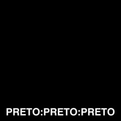 PRETO:PRETO:PRETO