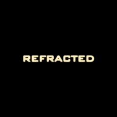 Refracted